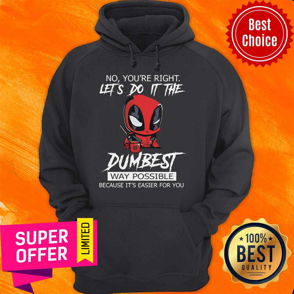 No You’re Right Let’s Do It The Dumbest Way Possible Because It’s Easier For You Shirt - Image 5