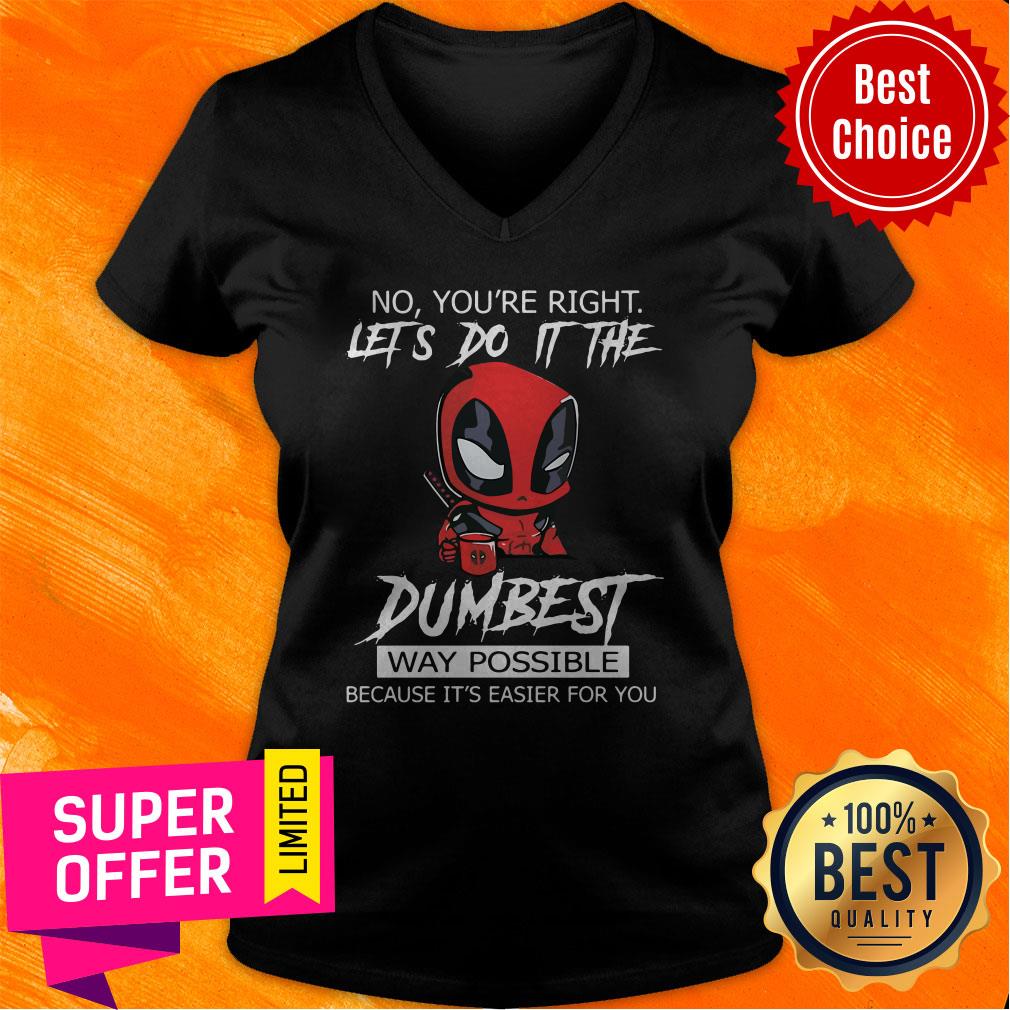No You’re Right Let’s Do It The Dumbest Way Possible Because It’s Easier For You Shirt - Image 3