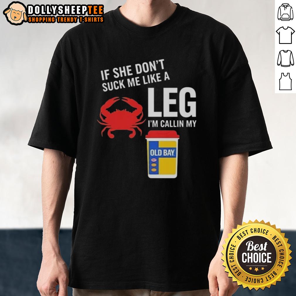 Top If She Don't Suck Me Like A Leg Crab I'm Callin My Old Bay T-Shirt