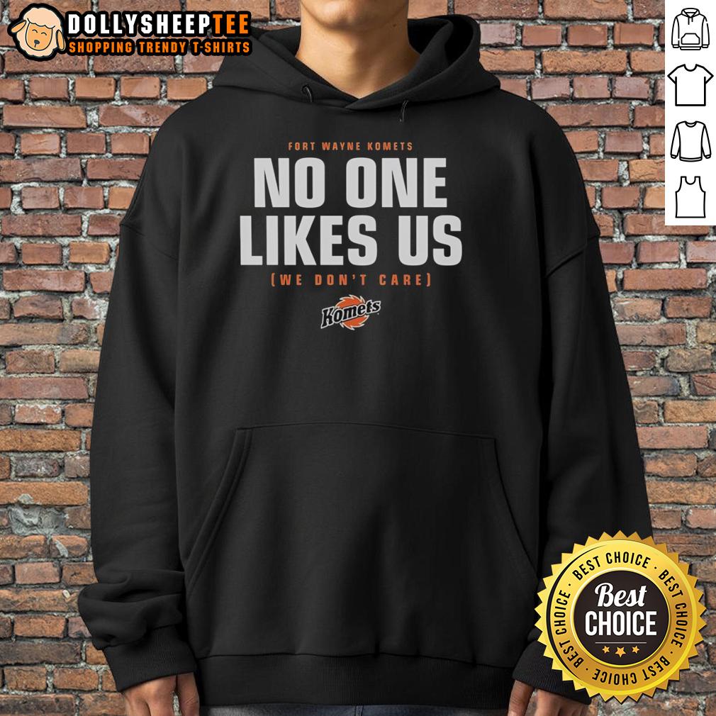 Top No One Likes Us We Don't Care Fort Wayne Komets Hockey T-Shirt - Image 2