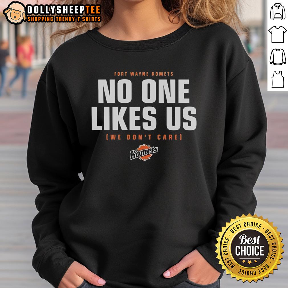 Top No One Likes Us We Don't Care Fort Wayne Komets Hockey T-Shirt - Image 5