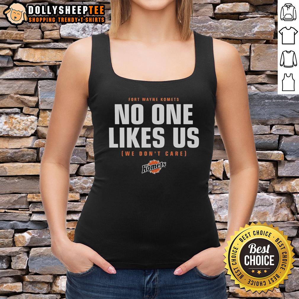 Top No One Likes Us We Don't Care Fort Wayne Komets Hockey T-Shirt - Image 4