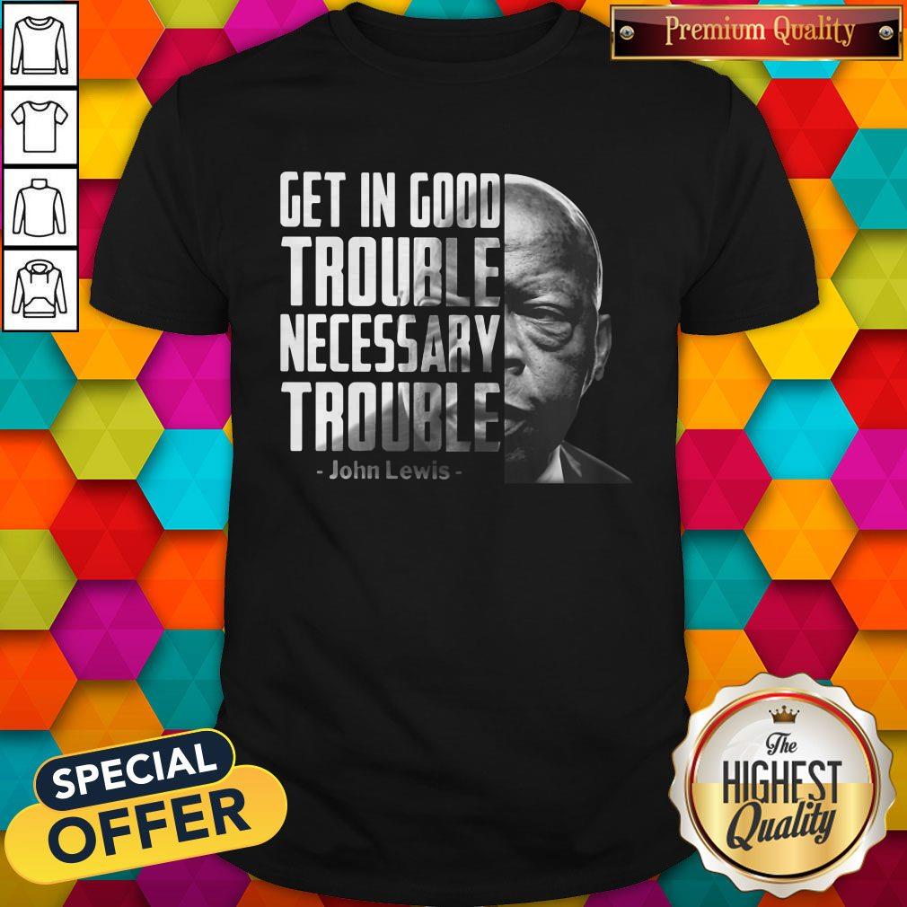 John Lewis Face Get In Good Trouble Necessary Trouble Shirt