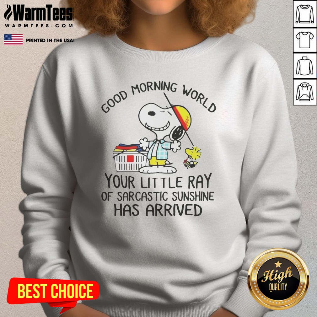 Top Morning World Your Little Ray Of Sarcastic Sunshine Has Arrived Snoopy Shirt - Image 4