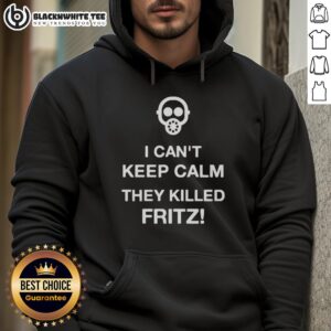 Alternative view of Official I Can't Keep Calm They Killed Fritz T-Shirt