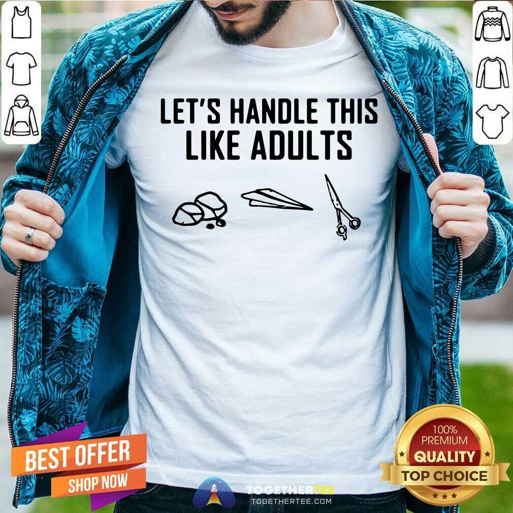 Lets Handle This Like Adults Shirt