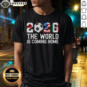 Good 2026 The World Is Coming Home World Cup Football T-Shirt