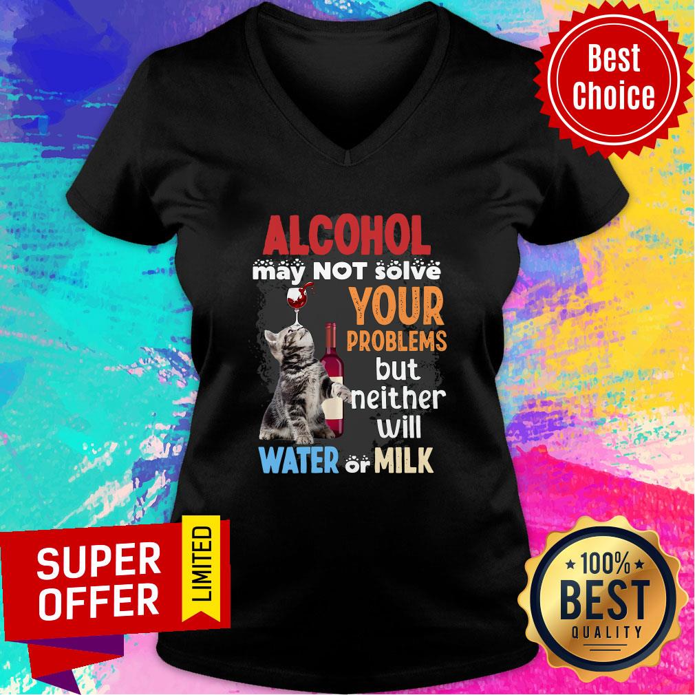 Nice Alcohol May Not Solve Your Problems But Neither Will Water Or Milk Shirt - Image 3