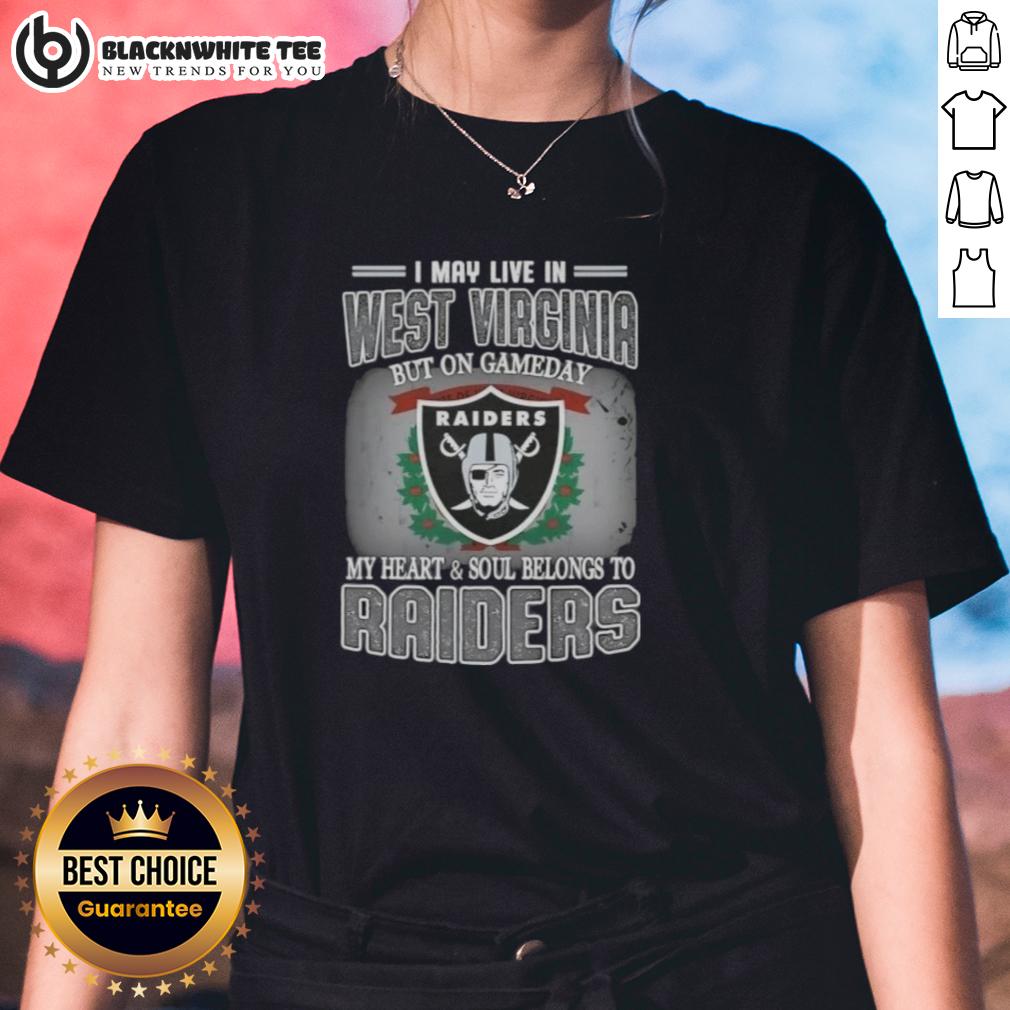 Good I May Live In West Virginia But On Gameday My Heart And Soul Belongs To Raiders T-Shirt - Image 3