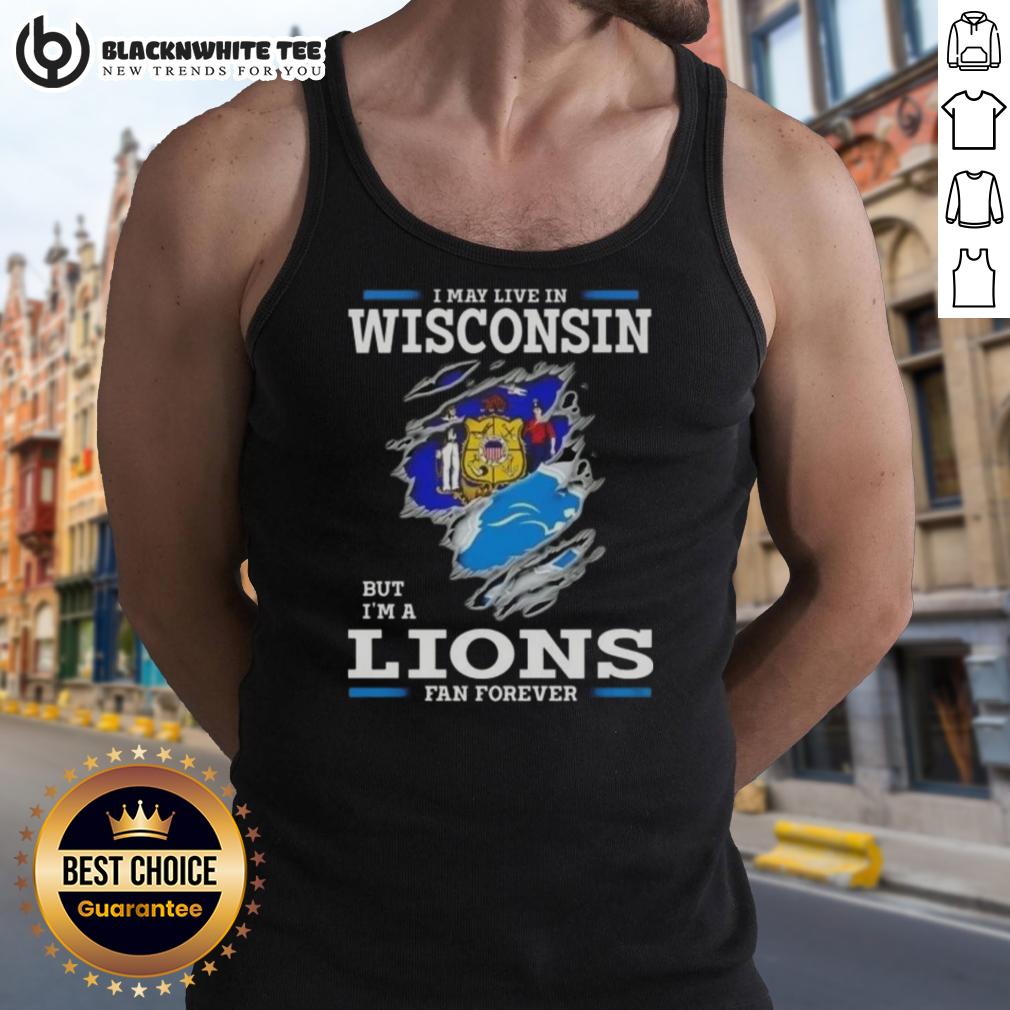 Good I May Live In Wisconsin But I'm A Lions Fan Forever T-Shirt - Image 4