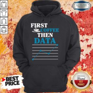 Alternative view of Original First Coffee Then Data Shirt