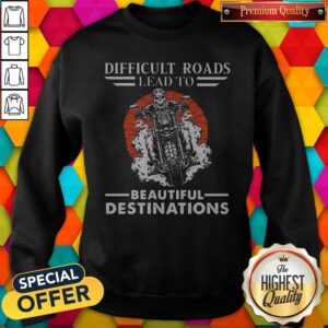 Alternative view of Good Skull Biker Difficult Roads Lead To Beautiful Destinations Shirt