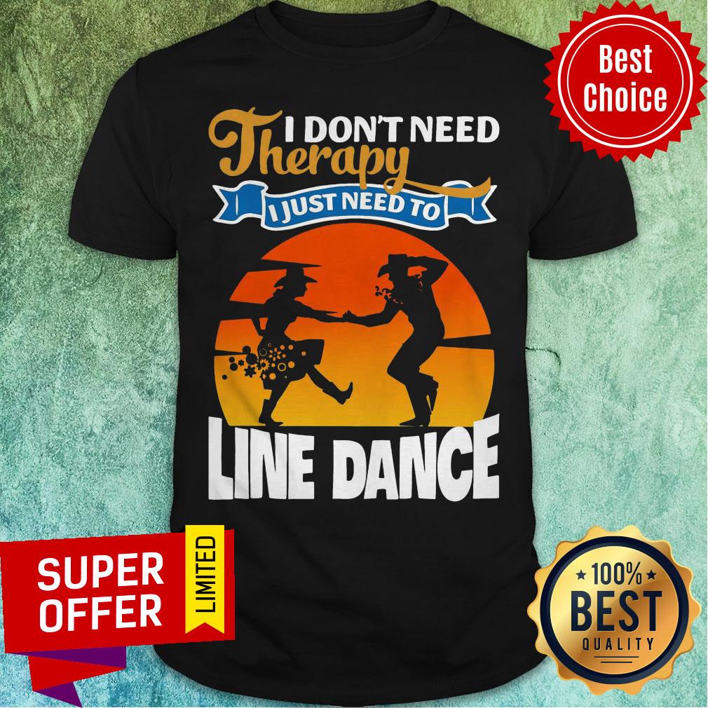 Awesome I Don’t Need Therapy I Just Need To Line Dance Shirt