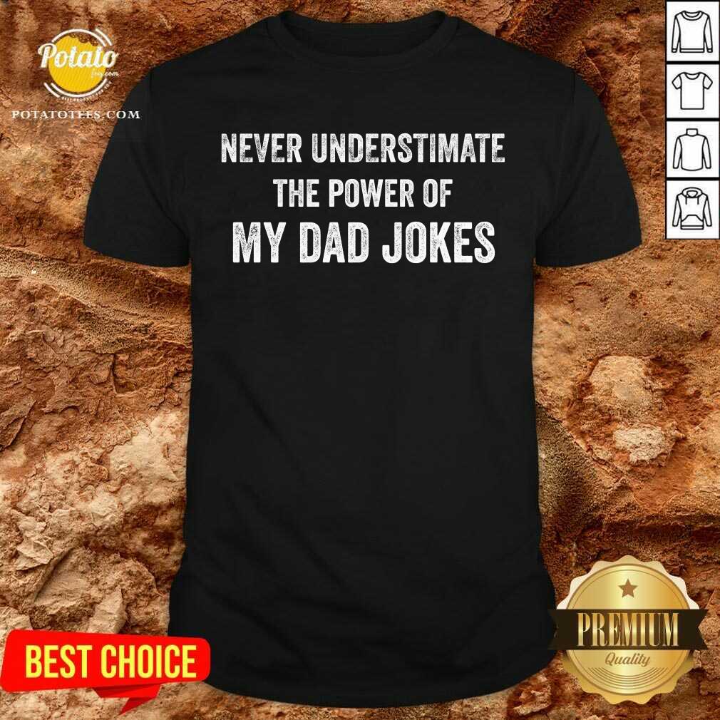 Never Underestimate The Power Of My Dad Jokes Shirt