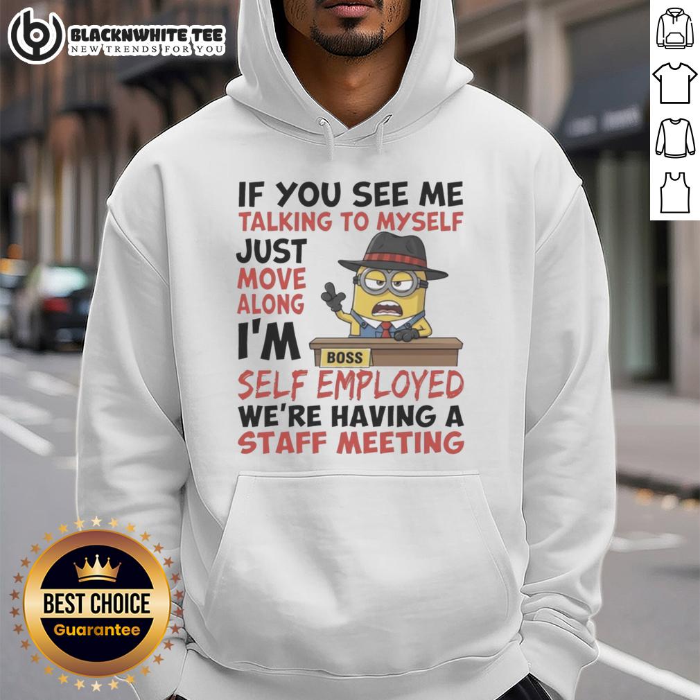 Pretty Boss Minions If You See Me Talking To Myself Just Move Along I'm Self Employed T-Shirt - Image 2