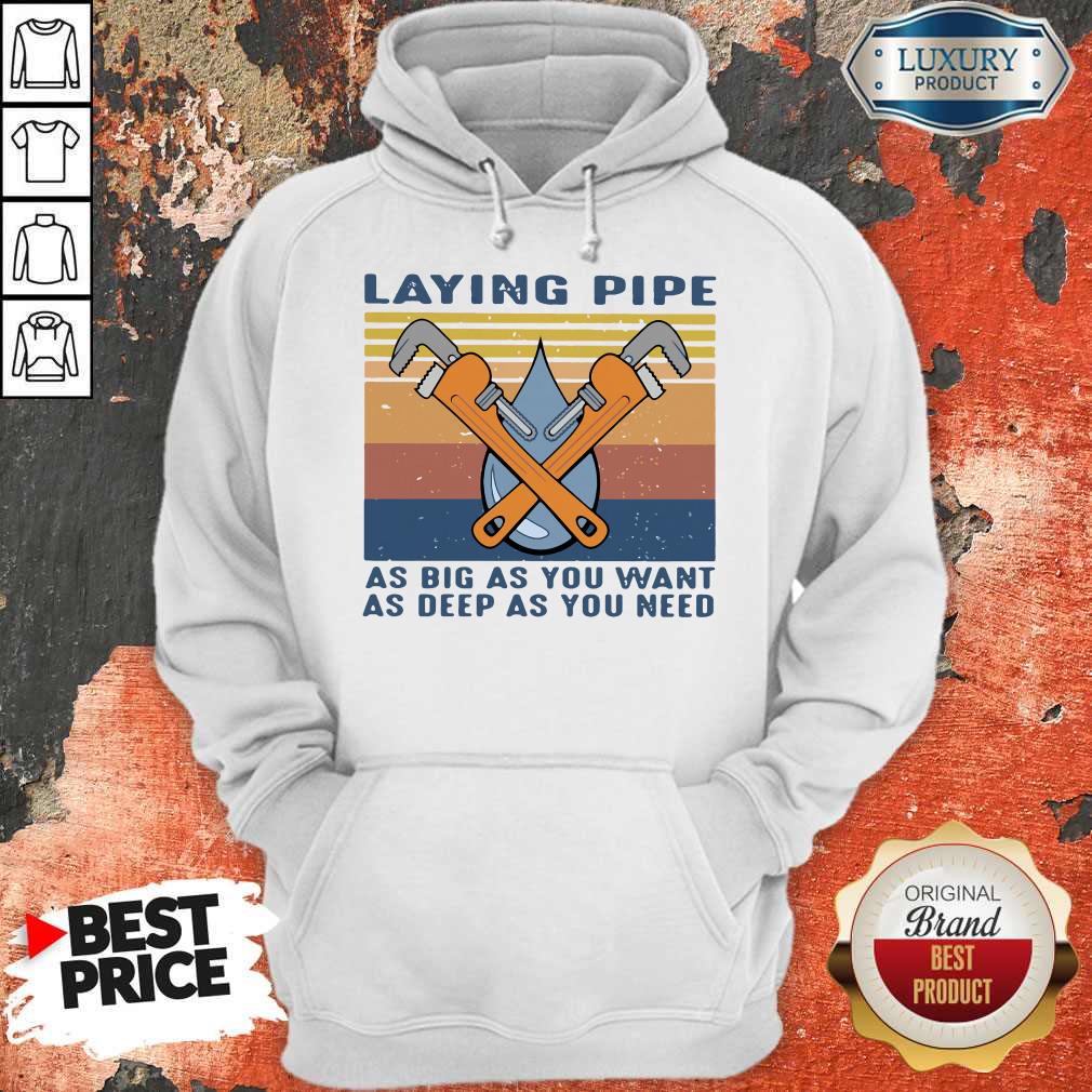 Laying Pipe As Big As You Want As Deep As You Need Shirt - Image 4