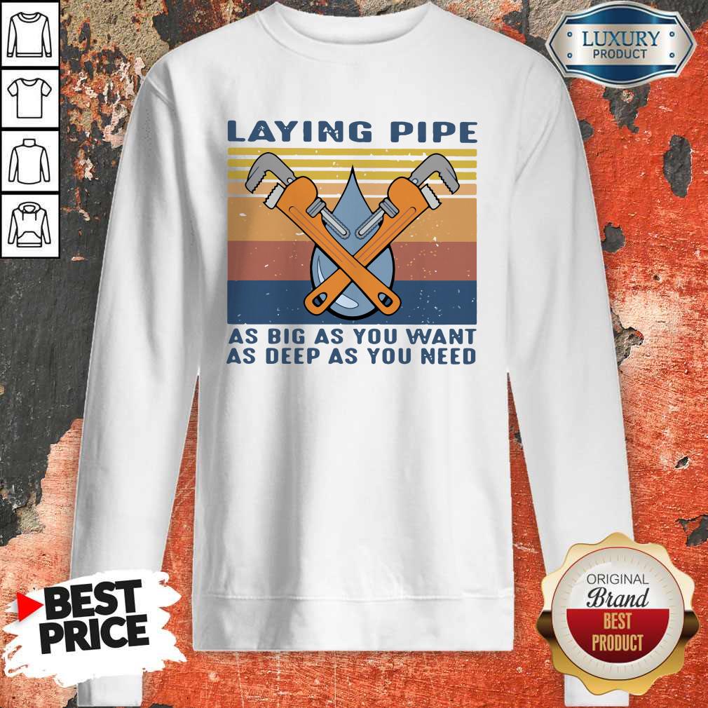 Laying Pipe As Big As You Want As Deep As You Need Shirt - Image 3