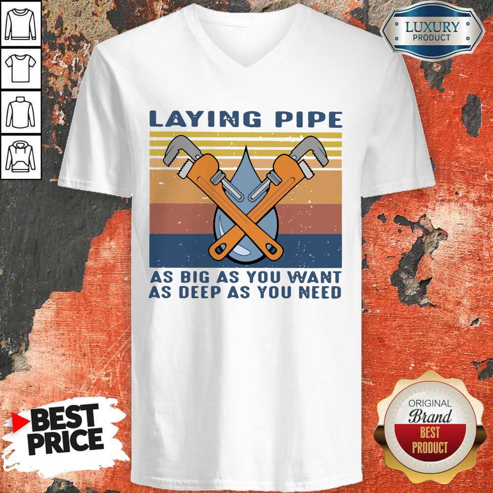Laying Pipe As Big As You Want As Deep As You Need Shirt - Image 5