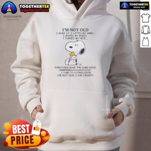 Alternative view of Good Peanuts Snoopy I'm Old I Woke Up I Lifted My Arms I Moved My Knees T-Shirt