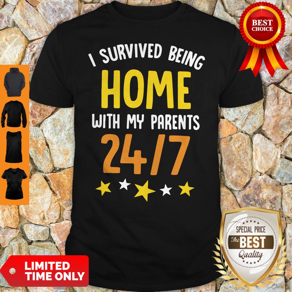 I Survived Being Home With My Parents 24 7 Shirt