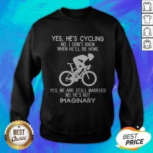 Alternative view of Yes He’s Cycling I Don’t Know When He'll Be Home He’s Not An Imaginary Shirt