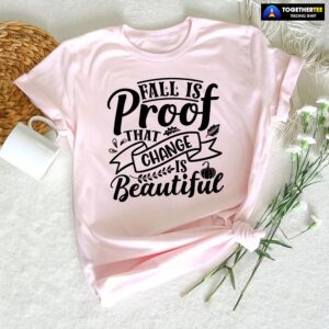 Fall Is Proof That Change Is Beautiful Fall Vibes T-Shirt