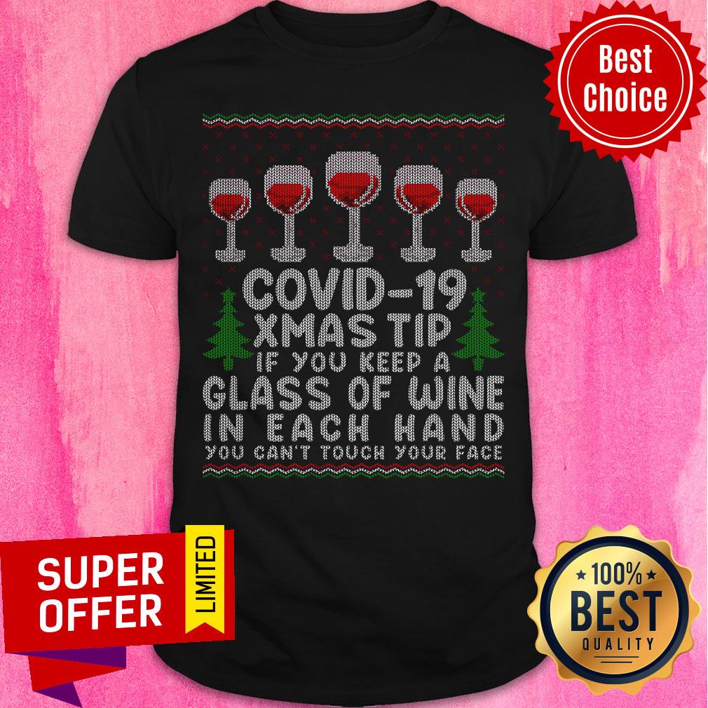 Covid-19 Xmas Tip If You Keep A Glass Of Wine In Each Hand You Can'T Touch Your Face Ugly Christmas Shirt