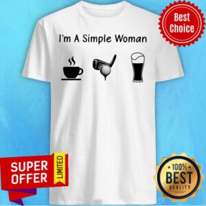 Nice I'm A Simple Woman Shirt