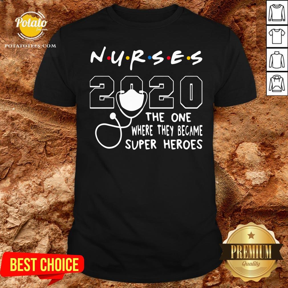 Premium Nurses 2020 The One Where They Became Superheroes Shirt