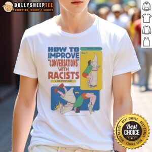 Nice How To Improve Conversations With Racists Step-By-Step Guide T-Shirt