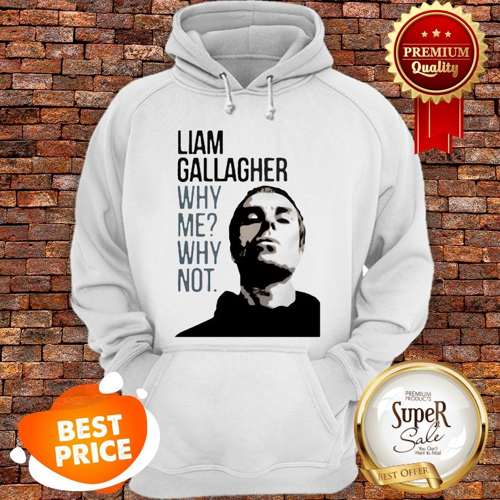 Nice Liam Gallagher Why Me Why Not Shirt - Image 5