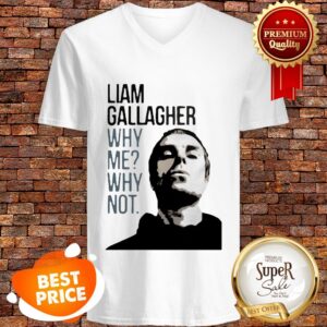 Alternative view of Nice Liam Gallagher Why Me Why Not Shirt