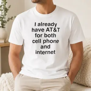 Original I Already Have AT&T For Both Cell Phone And Internet Shirt