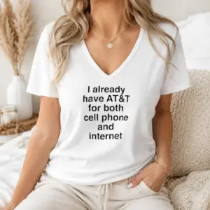 Alternative view of Original I Already Have AT&T For Both Cell Phone And Internet Shirt
