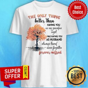 The Only Thing Better Than Having You As My Guardian Angel Was Having You As Husband Shirt