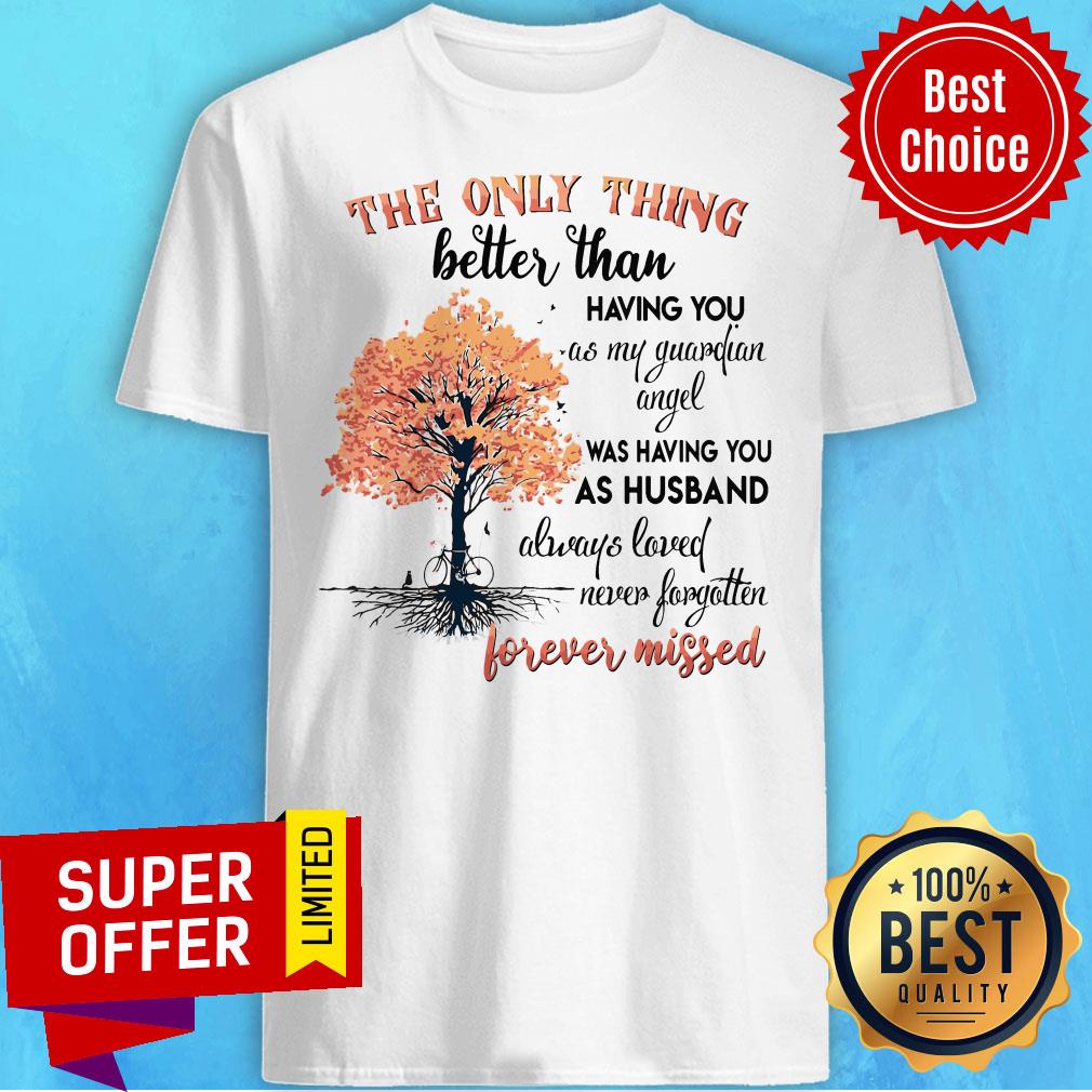 The Only Thing Better Than Having You As My Guardian Angel Was Having You As Husband Shirt