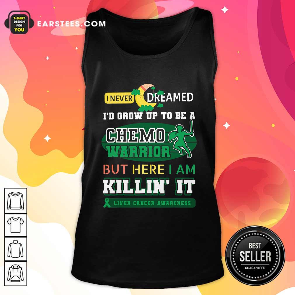 Official I Never Dreamed I’d Grow Up To Be A Chemo Warrior But Here I Am Killin It Liver Cancer Awareness Shirt - Image 4