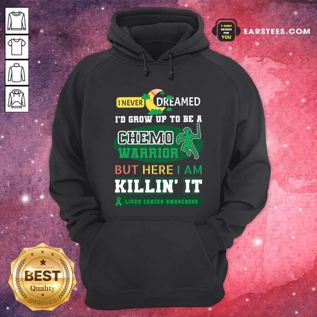 Official I Never Dreamed I’d Grow Up To Be A Chemo Warrior But Here I Am Killin It Liver Cancer Awareness Shirt - Image 2