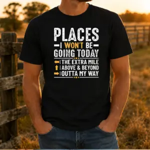 Hot Places I Won'T Be Going Today The Extra Mile Funny Shirt