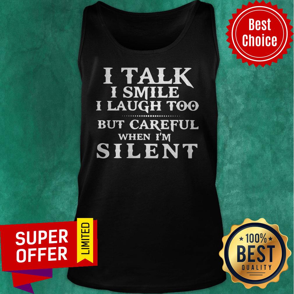 Official I Talk I Smile I Laugh Too But Careful When I’m Silent Shirt - Image 5