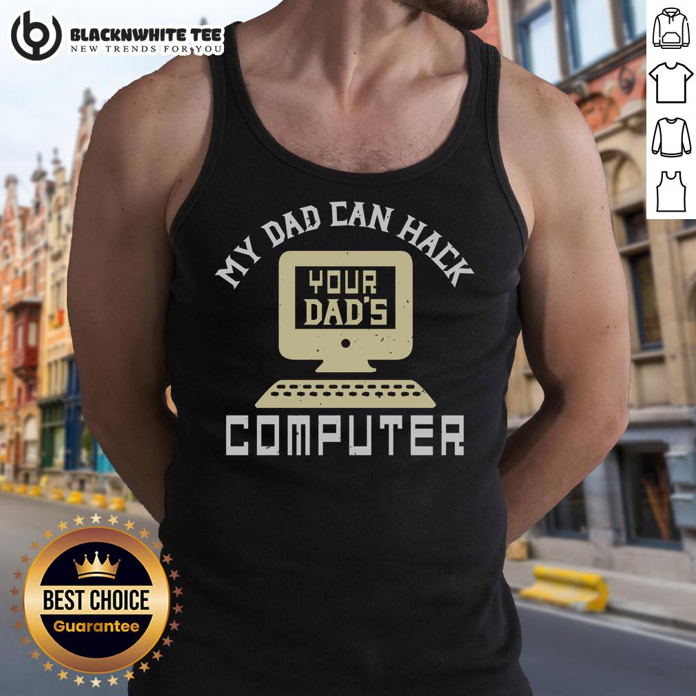 Premium My Dad Can Hack Your Dad's Computer T-Shirt - Image 4