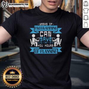 Premium Weeks Of Programming Can Save Your Hours Of Planning T-Shirt
