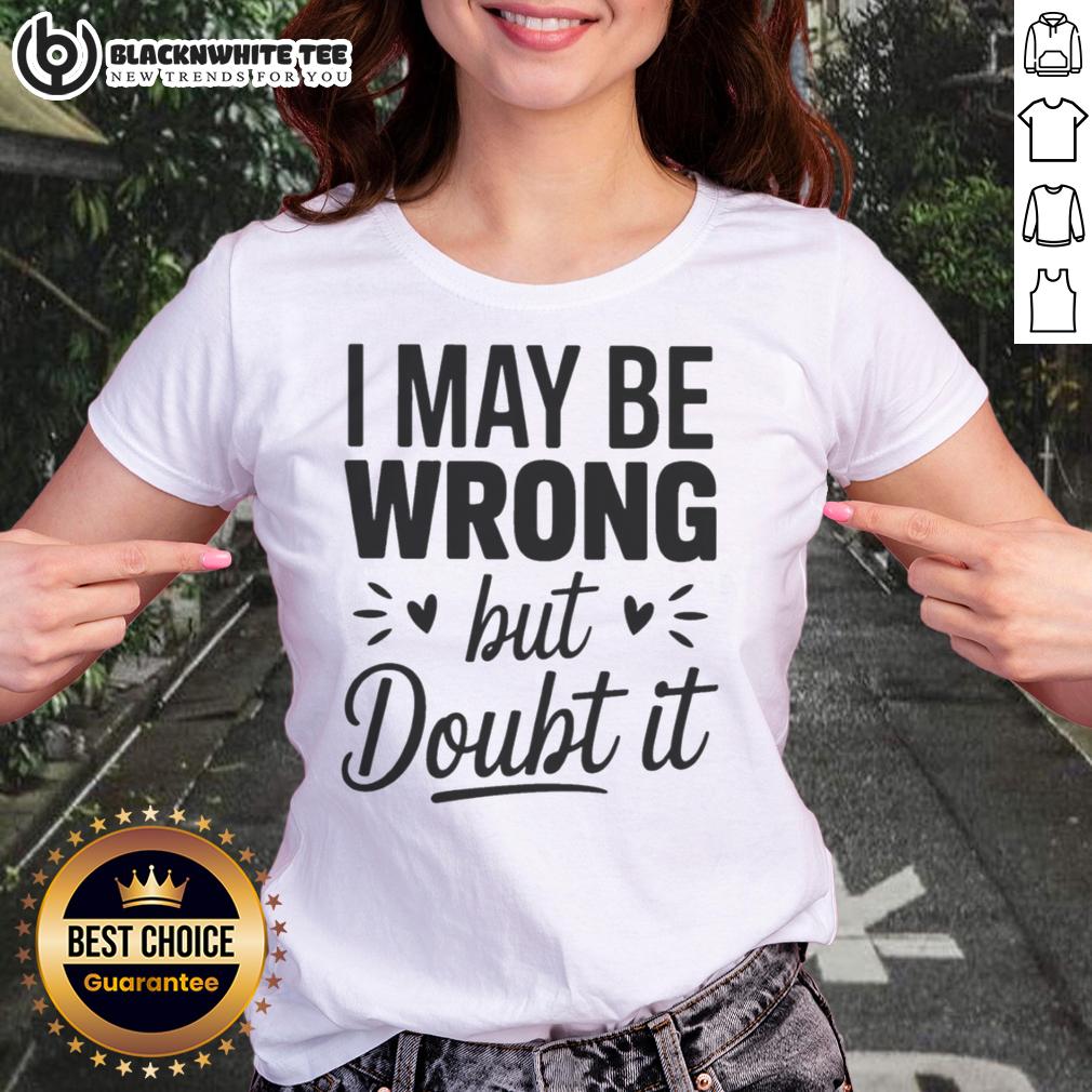 Top I May Be Wrong But I Doubt It Small Heart Shape T-Shirt - Image 3