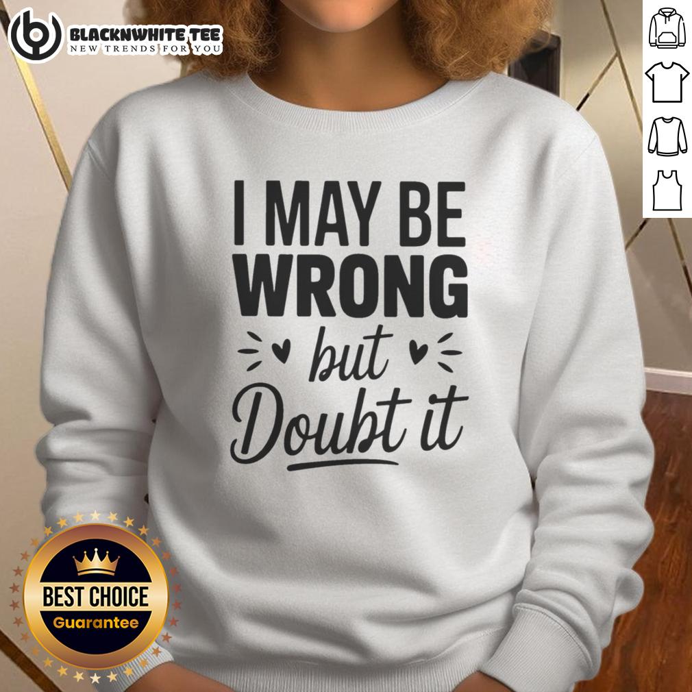 Top I May Be Wrong But I Doubt It Small Heart Shape T-Shirt - Image 5