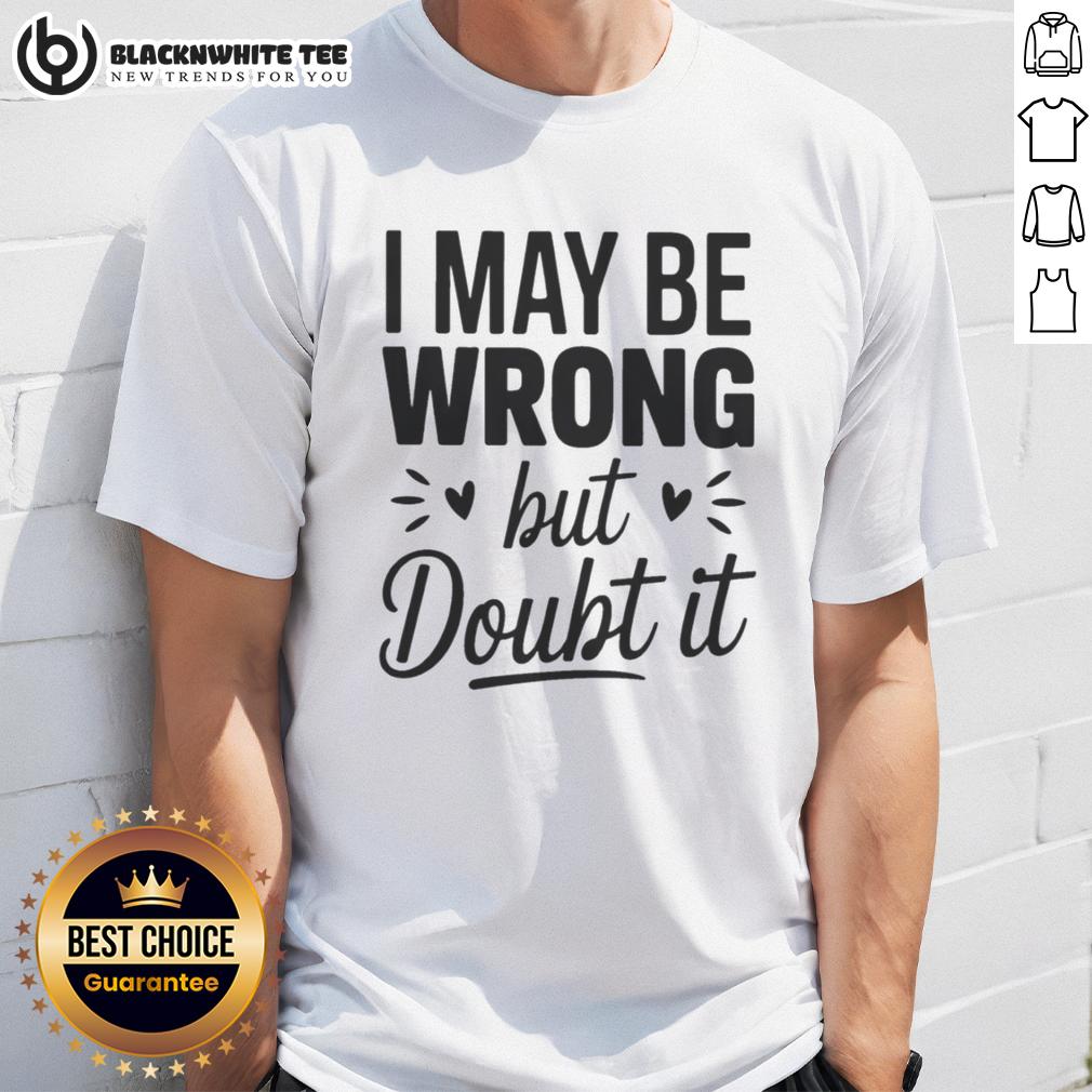 Top I May Be Wrong But I Doubt It Small Heart Shape T-Shirt