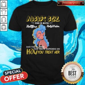 August Girl She Is Both Hellfire Holywater And The Flavor You Taste Depends On How You Treat Her Shirt