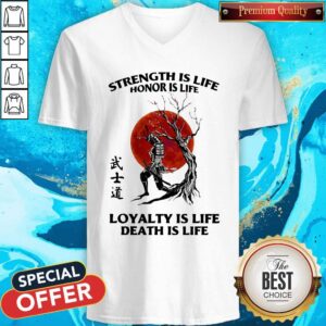 Alternative view of Strength Is Life Honor Is Life Loyalty Is Life Death Is Life Shirt