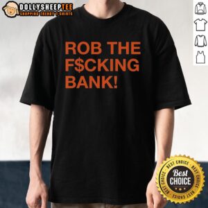 Original Rob The F$Cking Bank T-Shirt