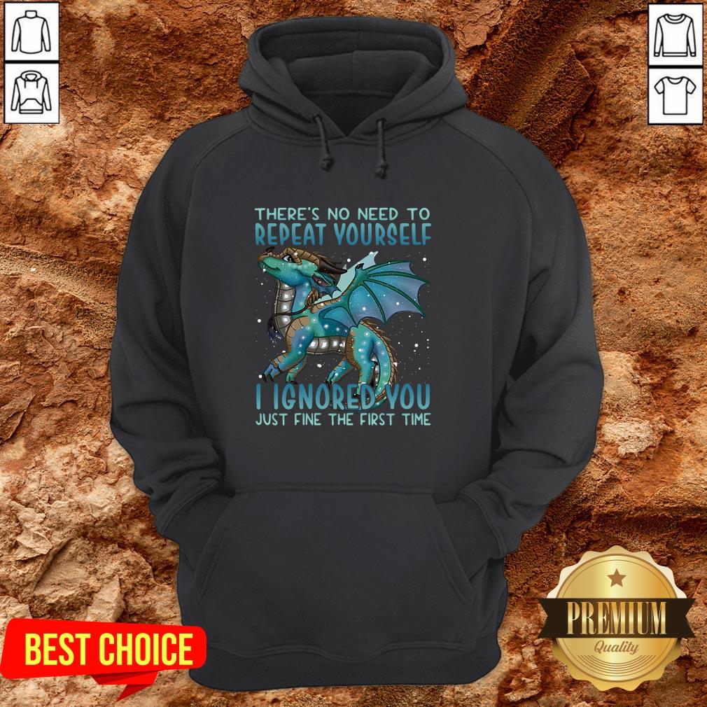 Dragon There’s No Need To Repeat Yourself I Ignored You Just Fine The First Time Shirt - Image 5