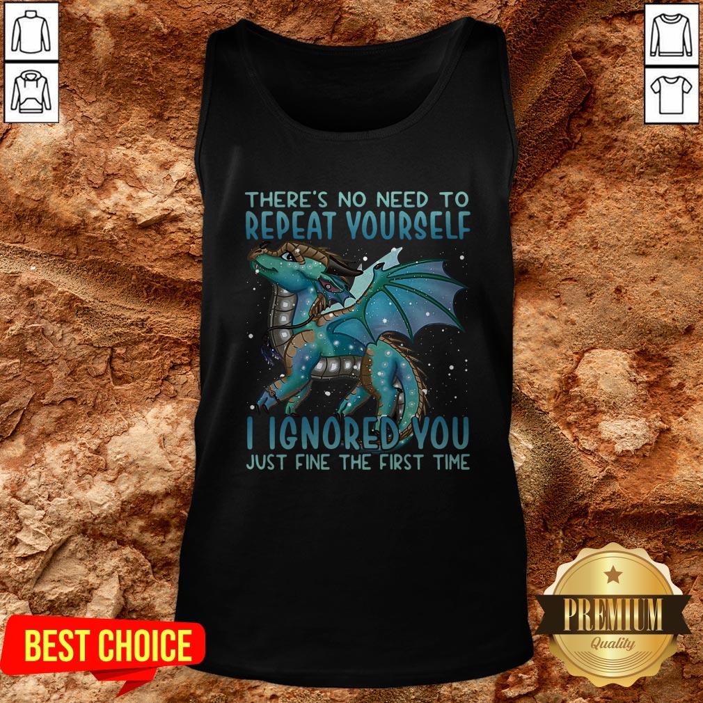 Dragon There’s No Need To Repeat Yourself I Ignored You Just Fine The First Time Shirt - Image 3